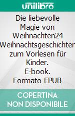 Die liebevolle Magie von Weihnachten24 Weihnachtsgeschichten zum Vorlesen für Kinder. E-book. Formato EPUB ebook