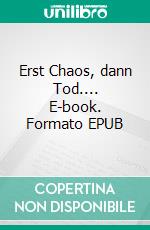 Erst Chaos, dann Tod.... E-book. Formato EPUB ebook