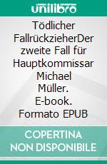 Tödlicher FallrückzieherDer zweite Fall für Hauptkommissar Michael Müller. E-book. Formato EPUB ebook