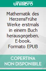 Mathematik des HerzensFrühe Werke erstmals in einem Buch herausgegeben. E-book. Formato EPUB ebook