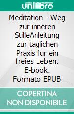 Meditation - Weg zur inneren StilleAnleitung zur täglichen Praxis für ein freies Leben. E-book. Formato EPUB ebook