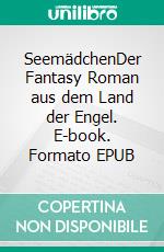 SeemädchenDer Fantasy Roman aus dem Land der Engel. E-book. Formato EPUB ebook