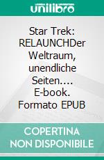 Star Trek: RELAUNCHDer Weltraum, unendliche Seiten.... E-book. Formato EPUB ebook