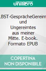 SELBST-GesprächeGereimtes und Ungereimtes aus meiner Mitte. E-book. Formato EPUB ebook