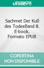 Sachmet Der Kuß des TodesBand 8. E-book. Formato EPUB ebook