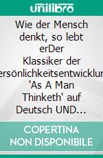 Wie der Mensch denkt, so lebt erDer Klassiker der Persönlichkeitsentwicklung "As A Man Thinketh" auf Deutsch UND Englisch, Studienvariante. E-book. Formato EPUB ebook