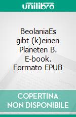 BeolaniaEs gibt (k)einen Planeten B. E-book. Formato EPUB ebook