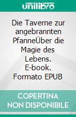 Die Taverne zur angebrannten PfanneÜber die Magie des Lebens. E-book. Formato EPUB ebook