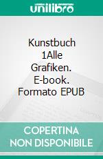 Kunstbuch 1Alle Grafiken. E-book. Formato EPUB ebook