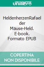 HeldenherzenRafael der Mäuse-Held. E-book. Formato EPUB ebook