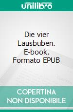 Die vier Lausbuben. E-book. Formato EPUB ebook
