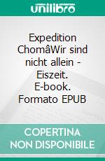 Expedition ChomâWir sind nicht allein - Eiszeit. E-book. Formato EPUB ebook