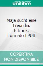 Maja sucht eine Freundin. E-book. Formato EPUB ebook