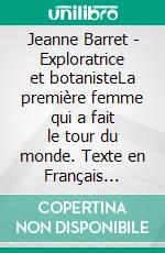 Jeanne Barret - Exploratrice et botanisteLa première femme qui a fait le tour du monde. Texte en Français facile. Niveau B1. E-book. Formato EPUB ebook
