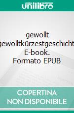 gewollt ungewolltkürzestgeschichten. E-book. Formato EPUB ebook