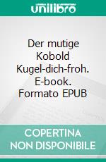 Der mutige Kobold Kugel-dich-froh. E-book. Formato EPUB ebook
