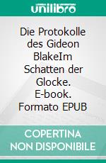 Die Protokolle des Gideon BlakeIm Schatten der Glocke. E-book. Formato EPUB ebook