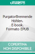 PurgatorBrennende Höhlen. E-book. Formato EPUB ebook