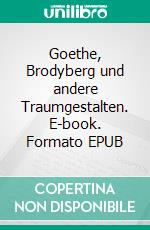 Goethe, Brodyberg und andere Traumgestalten. E-book. Formato EPUB ebook