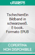 TschechienEin Bildband in schwarzweiß. E-book. Formato EPUB ebook
