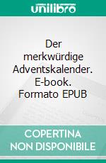Der merkwürdige Adventskalender. E-book. Formato EPUB ebook