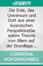 Die Erde, das Universum und Gott aus einer kosmischen PerspektiveDie wahre Theorie von Allem auf der Grundlage der Geisteswissenschaft von Martinus. E-book. Formato EPUB ebook