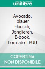 Avocado, blauer Flausch, Jonglieren. E-book. Formato EPUB ebook
