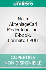 Nach AktenlageCarl Meder klagt an. E-book. Formato EPUB ebook
