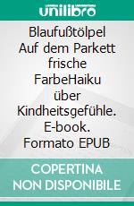 Blaufußtölpel Auf dem Parkett frische FarbeHaiku über Kindheitsgefühle. E-book. Formato EPUB ebook