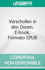Verschollen in den Dünen. E-book. Formato EPUB