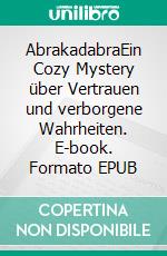 AbrakadabraEin Cozy Mystery über Vertrauen und verborgene Wahrheiten. E-book. Formato EPUB ebook