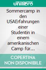 Sommercamp in den USAErfahrungen einer Studentin in einem amerikanischen Camp für diabeteskranke Kinder in den 70er Jahren. E-book. Formato EPUB ebook