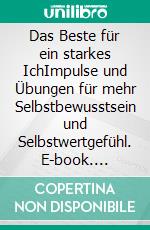 Das Beste für ein starkes IchImpulse und Übungen für mehr Selbstbewusstsein und Selbstwertgefühl. E-book. Formato EPUB ebook