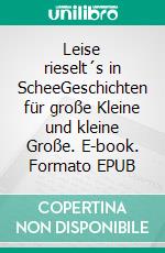 Leise rieselt´s in ScheeGeschichten für große Kleine und kleine Große. E-book. Formato EPUB ebook