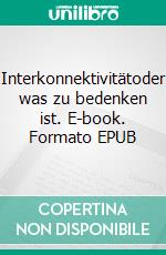 Interkonnektivitätoder was zu bedenken ist. E-book. Formato EPUB ebook