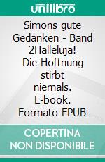Simons gute Gedanken - Band 2Halleluja! Die Hoffnung stirbt niemals. E-book. Formato EPUB ebook