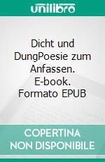 Dicht und DungPoesie zum Anfassen. E-book. Formato EPUB ebook