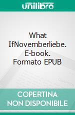 What IfNovemberliebe. E-book. Formato EPUB ebook