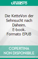 Die KetteVon der Sehnsucht nach Daheim. E-book. Formato EPUB ebook