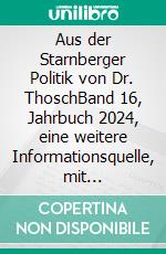 Aus der Starnberger Politik von Dr. ThoschBand 16, Jahrbuch 2024, eine weitere Informationsquelle, mit persönlichen Kommentaren ergänzt. E-book. Formato EPUB ebook