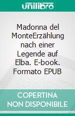 Madonna del MonteErzählung nach einer Legende auf Elba. E-book. Formato EPUB ebook