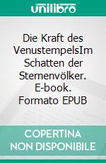 Die Kraft des VenustempelsIm Schatten der Sternenvölker. E-book. Formato EPUB ebook