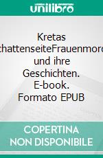Kretas SchattenseiteFrauenmorde und ihre Geschichten. E-book. Formato EPUB ebook