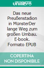 Das neue Preußenstadion in MünsterDer lange Weg zum großen Umbau. E-book. Formato EPUB ebook