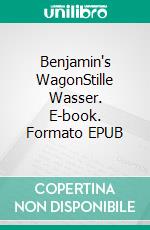 Benjamin's WagonStille Wasser. E-book. Formato EPUB ebook