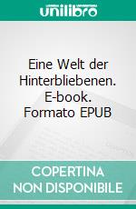 Eine Welt der Hinterbliebenen. E-book. Formato EPUB ebook