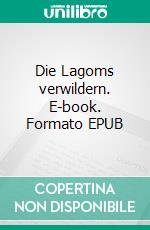 Die Lagoms verwildern. E-book. Formato EPUB ebook