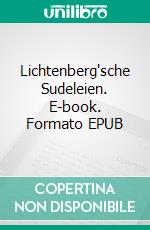 Lichtenberg'sche Sudeleien. E-book. Formato EPUB ebook