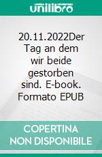 20.11.2022Der Tag an dem wir beide gestorben sind. E-book. Formato EPUB ebook
