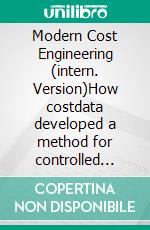 Modern Cost Engineering (intern. Version)How costdata developed a method for controlled profit maximisation and implemented it as a controlling instrument in companies.. E-book. Formato EPUB ebook